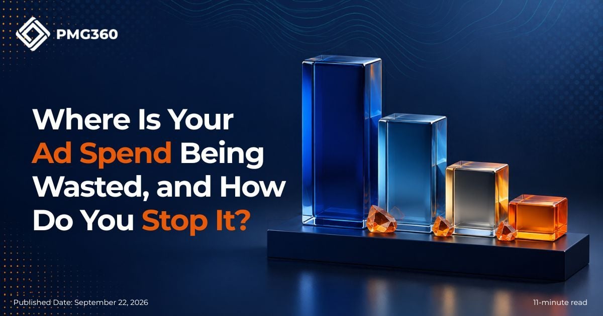 Where Is Your Ad Spend Being Wasted, and How Do You Stop It?